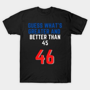 Biden president better than Trump USA 46 greater than 45 T-Shirt